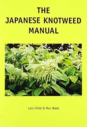 the japanese knotweed manual the management and control of an invasive alien weed 1st edition lois elizabeth