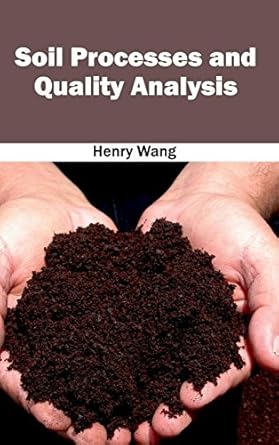 soil processes and quality analysis 1st edition henry wang 1632395657, 978-1632395658