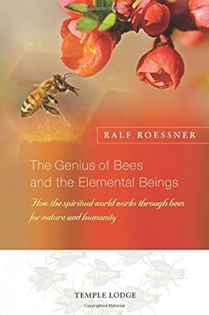 the genius of bees and the elemental beings how the spiritual world works through bees for nature and
