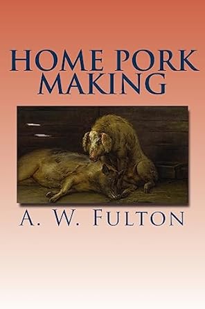 home pork making 1st edition a w fulton 1533146977, 978-1533146977