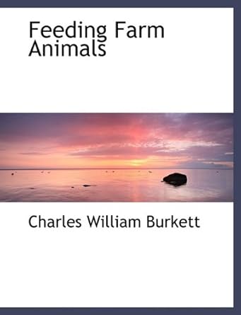 feeding farm animals 1st edition charles william burkett 1115435833, 978-1115435833