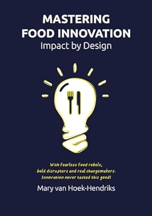 mastering food innovation impact by design 1st edition mary hoek hendriks van 9083557200, 978-9083557205