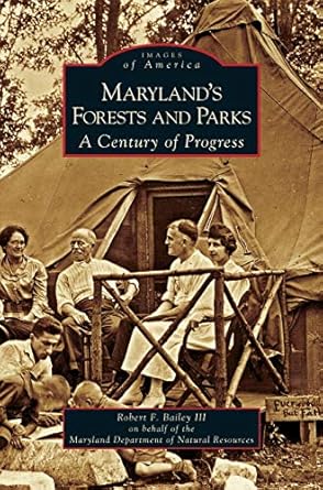 marylands forests and parks a century of progress 1st edition robert f bailey 1531626513, 978-1531626518