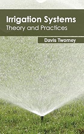 irrigation systems theory and practices 1st edition davis twomey 1632394375, 978-1632394378