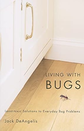 living with bugs least toxic solutions to everyday bug problems 1st edition jack deangelis 087071421x,