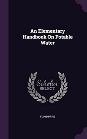 an elementary handbook on potable water 1st edition floyd davis 1357505884, 978-1357505882
