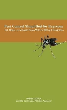 pest control simplified for everyone kill repel or mitigate pests with or without pesticides 1st edition