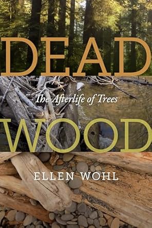dead wood the afterlife of trees 1st edition ellen wohl 0870715275, 978-0870715273