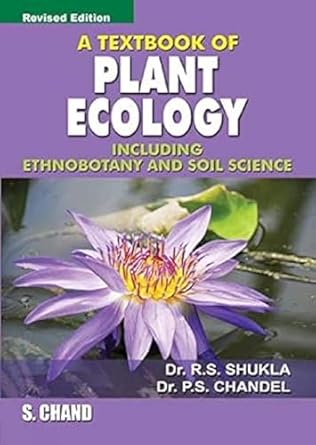 a textbook of plant ecology including ethnobotany and soil science 1st edition r s shukla 8121905486,