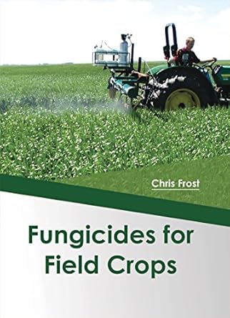 fungicides for field crops 1st edition chris frost 1682863883, 978-1682863886