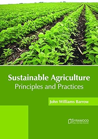 sustainable agriculture principles and practices 1st edition john williams barrow 1682865738, 978-1682865736