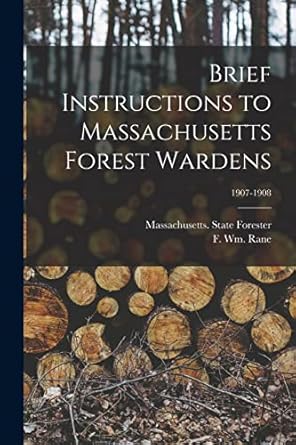 brief instructions to massachusetts forest wardens 1907 1908 1st edition massachusetts state forester ,f wm