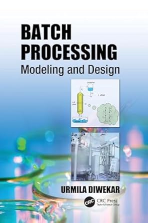 batch processing modeling and design 1st edition urmila diwekar 1138076740, 978-1138076747