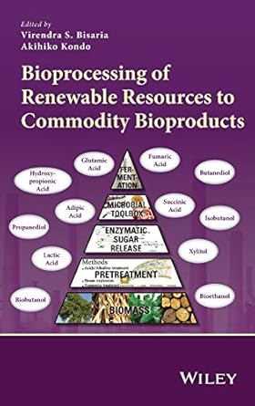 bioprocessing of renewable resources to commodity bioproducts 1st edition virendra s bisaria ,akihiko kondo