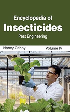 encyclopedia of insecticides volume iv 1st edition nancy cahoy 1632392658, 978-1632392657