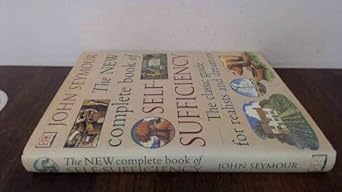new complete self sufficiency the classic guide for realists and dreamers 1st edition john seymour