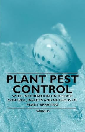 plant pest control with information on disease control insects and methods of plant spraying 1st edition