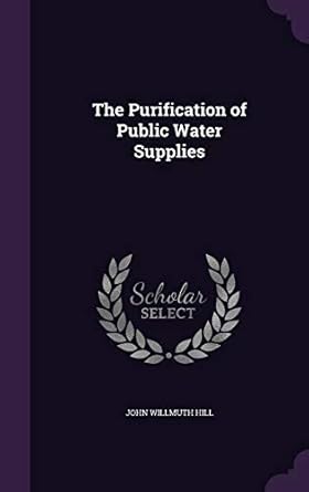 the purification of public water supplies 1st edition john willmuth hill 135843624x, 978-1358436246