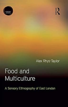 food and multiculture a sensory ethnography of east london 1st edition alex rhys taylor 1472581164,