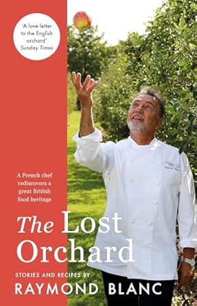 the lost orchard a french chef rediscovers a great british food heritage foreword by the former prince of