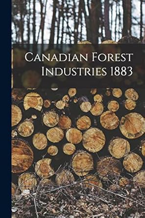 canadian forest industries 1883 1st edition anonymous 101369032x, 978-1013690327