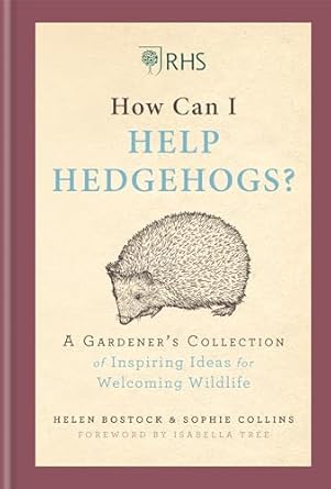 rhs how can i help hedgehogs a gardeners collection of inspiring ideas for welcoming wildlife 1st edition