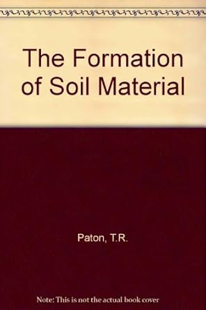 the formation of soil material 1st edition t r paton 004631010x, 978-0046310103