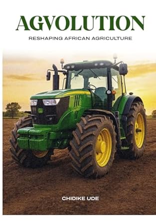 agvolution reshaping african agriculture 1st edition chidike ude 9787775736, 978-9787775738