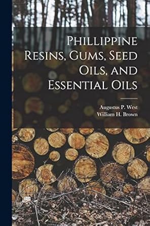 phillippine resins gums seed oils and essential oils 1st edition william h brown ,augustus p west 1018080058,