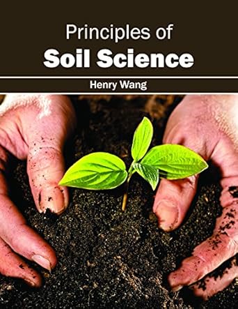 principles of soil science 1st edition henry wang 163239703x, 978-1632397034
