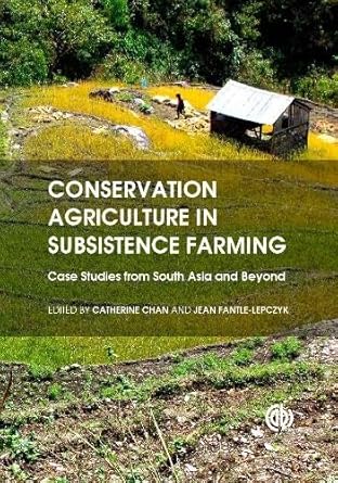 conservation agriculture in subsistence farming case studies from south asia and beyond 1st edition dr