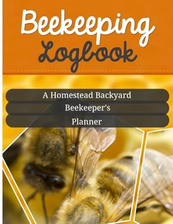 beekeeping logbook a homestead backyard beekeepers planner a practical mini farm management in raising bees