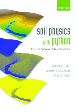 soil physics with python transport in the soil plant atmosphere system 1st edition marco bittelli ,gaylon s