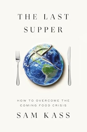 the last supper how to overcome the coming food crisis 1st edition sam kass 0451494962, 978-0451494962