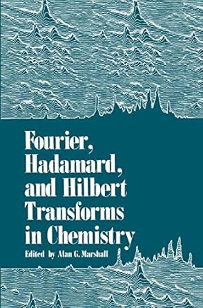 fourier hadamard and hilbert transforms in chemistry 1st edition alan marshall 0306409046, 978-0306409042