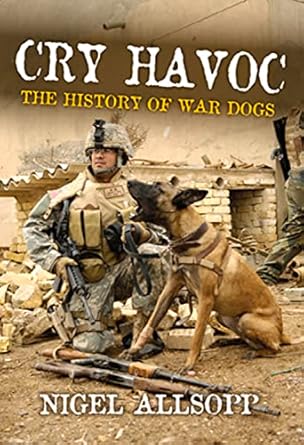 cry havoc the history of war dogs 1st edition nigel allsopp 1742570968, 978-1742570969