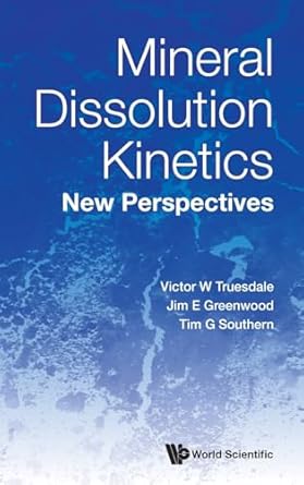 mineral dissolution kinetics new perspectives 1st edition victor w truesdale ,jim e greenwood ,tim g southern
