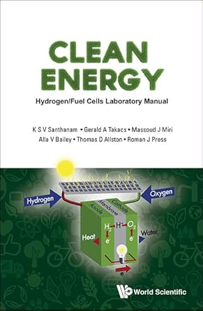clean energy hydrogen/fuel cells laboratory manual 1st edition k s v santhanam ,gerald a takacs ,massoud j