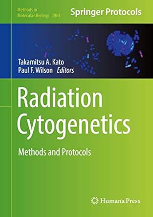 radiation cytogenetics methods and protocols 1st edition takamitsu a kato ,paul f wilson 1493994301,
