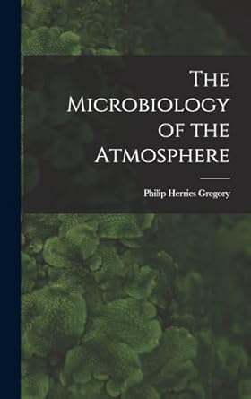the microbiology of the atmosphere 1st edition philip herries gregory 1015623646, 978-1015623644