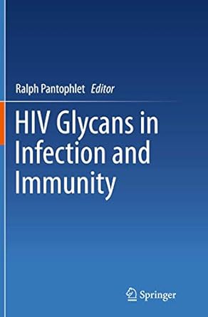 hiv glycans in infection and immunity 1st edition ralph pantophlet 1493954768, 978-1493954766