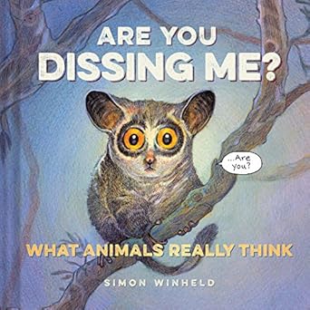are you dissing me what animals really think 1st edition simon winheld 1452138443, 978-1452138442