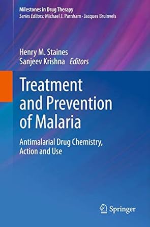 treatment and prevention of malaria antimalarial drug chemistry action and use 1st edition henry m staines