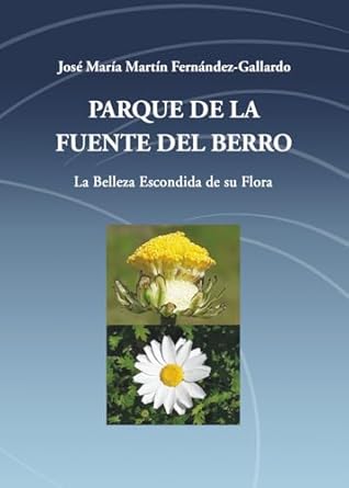 parque de la fuente del berro la belleza escondida de su flora 1st edition jose maria martin fernandez