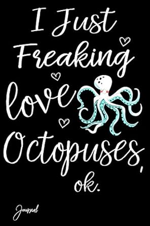 i just freaking love octopuses ok journal 110 blank lined pages 6 x 9 notebook with cute octopus print on the