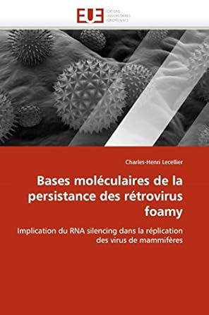 bases moleculaires de la persistance des retrovirus foamy implication du rna silencing dans la replication