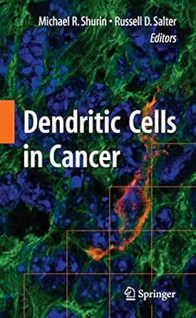 dendritic cells in cancer 1st edition michael r shurin ,russell d salter 0387886109, 978-0387886107