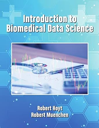 introduction to biomedical data science 1st edition robert hoyt ,robert muenchen 179476173x, 978-1794761735