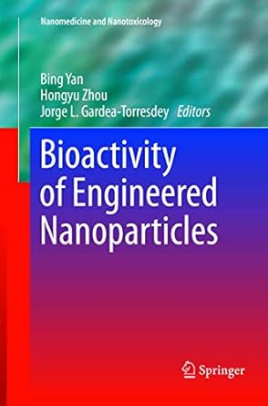 bioactivity of engineered nanoparticles 1st edition bing yan ,hongyu zhou ,jorge l gardea torresdey