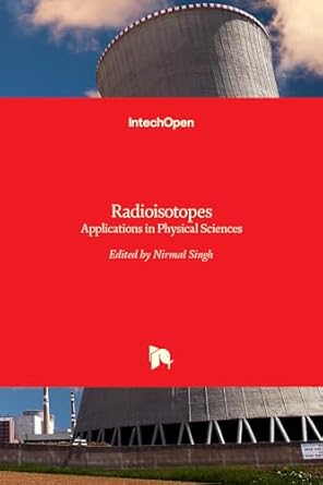 radioisotopes applications in physical sciences 1st edition nirmal singh 9533075104, 978-9533075105
